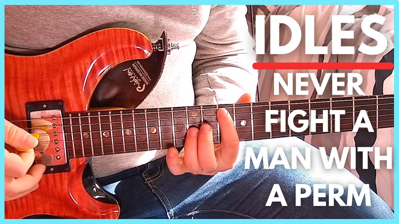 IDLES – Never Fight A Man With A Perm Guitar Tutorial