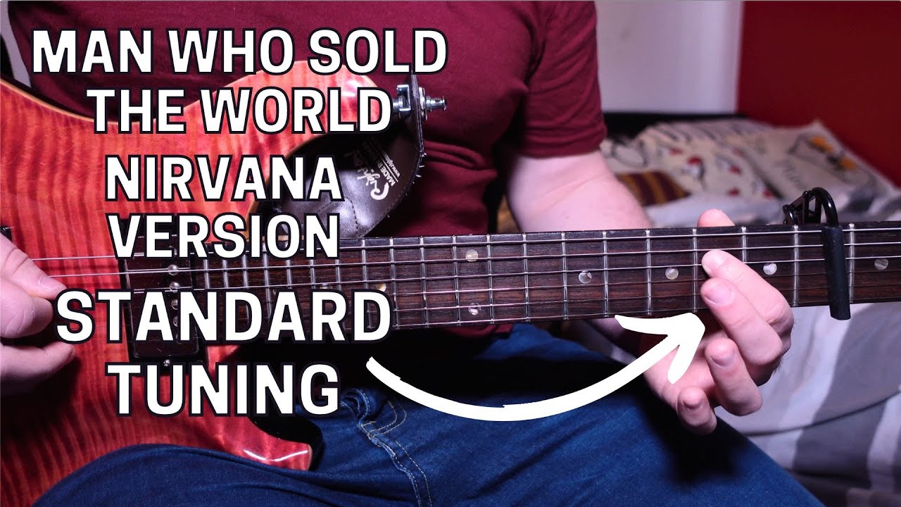 Play Man Who Sold The World by Nirvana/Bowie in STANDARD TUNING!